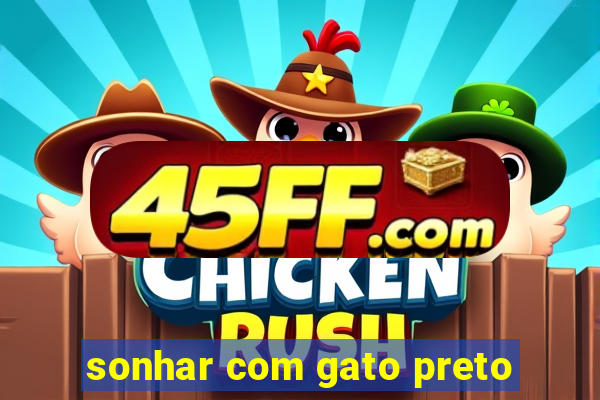 sonhar com gato preto